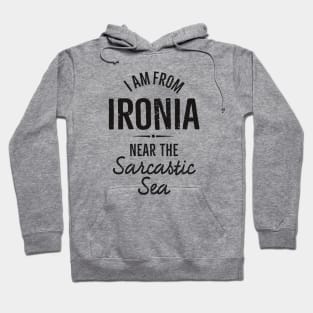 I am from Ironia near to the Sarcastic saying (black) Hoodie